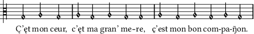 C̨’ęt mon ceur, c’ęt ma gran’ mere, c̨’est mon bon compaŋ̃on.