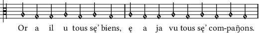 Or a il u tous sę’ biens, ę a ja vu tous sę’ compaŋ̃ons.
